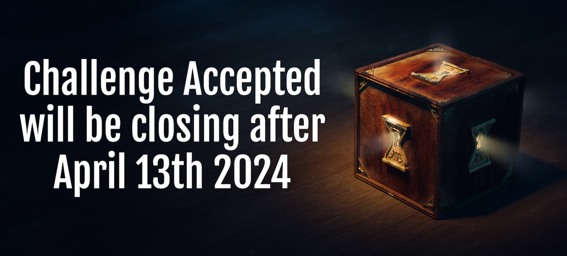 Challenge Accepted will be closing after April 13th 2024